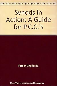 Synods in Action: A Guide for P.C.C.'s by Charles R. Forder