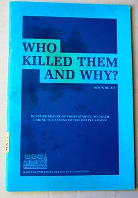 Who Killed Them and Why? In Remembrance of Those Killed in the Famine of 1932-1933 in Ukraine (Harvard University Ukrainian Studies Series)