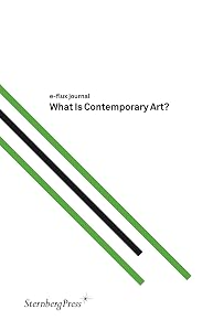 What Is Contemporary Art? (Sternberg Press / e-flux journal) by Julieta Aranda