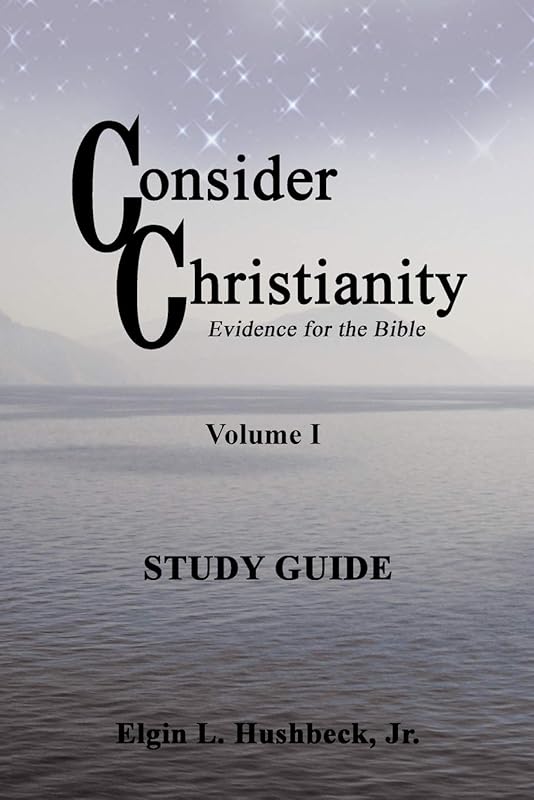 Consider Christianity Study Guide by Jr. Hushbeck, Elgin L.