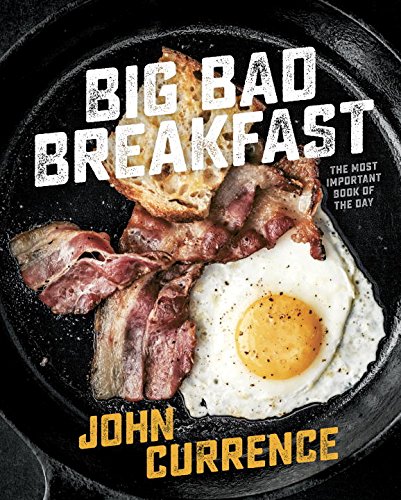 Big Bad Breakfast: The Most Important Book of the Day by John Currence