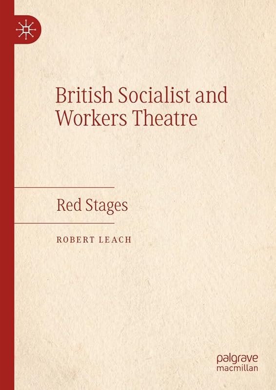 British Socialist and Workers Theatre: Red Stages by Robert Leach