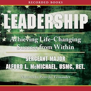 Leadership: Achieving Life-Changing Success from Within by Sargeant Major Alford McMichael USMC