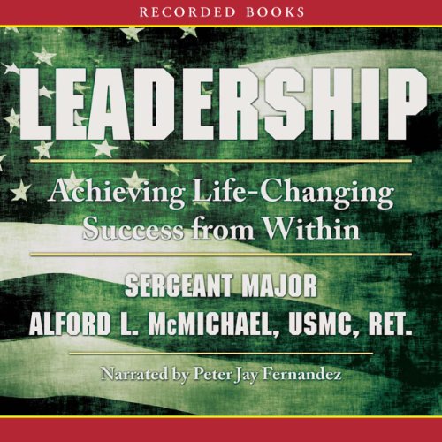 Leadership: Achieving Life-Changing Success from Within by Sargeant Major Alford McMichael USMC