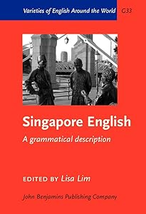 Singapore English: A grammatical description (Varieties of English Around the World) by Lisa Lim