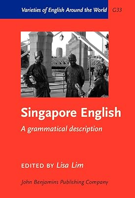 Singapore English: A grammatical description (Varieties of English Around the World)