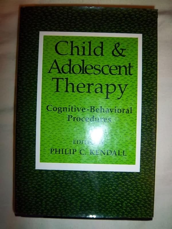 Child and Adolescent Therapy: Cognitive-Behavioral Procedures by Philip C. Kendall