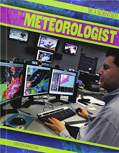 Be a Meteorologist by Kristen Rajczak