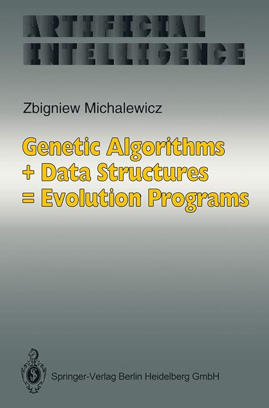 Genetic Algorithms + Data Structures = Evolution Programs (Artificial Intelligence) by Zbigniew Michalewicz