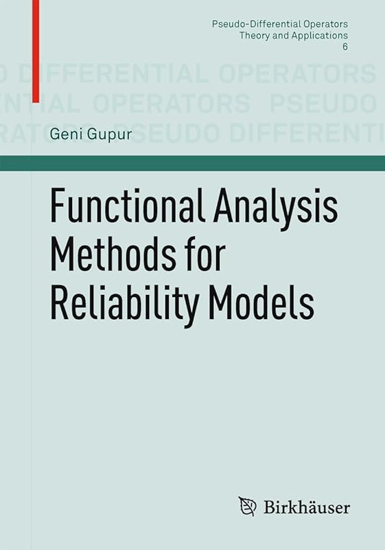 Functional Analysis Methods for Reliability Models (Pseudo-Differential Operators Book 6) by Geni Gupur