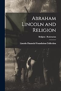 Abraham Lincoln and Religion; Religion - Rosicrucian