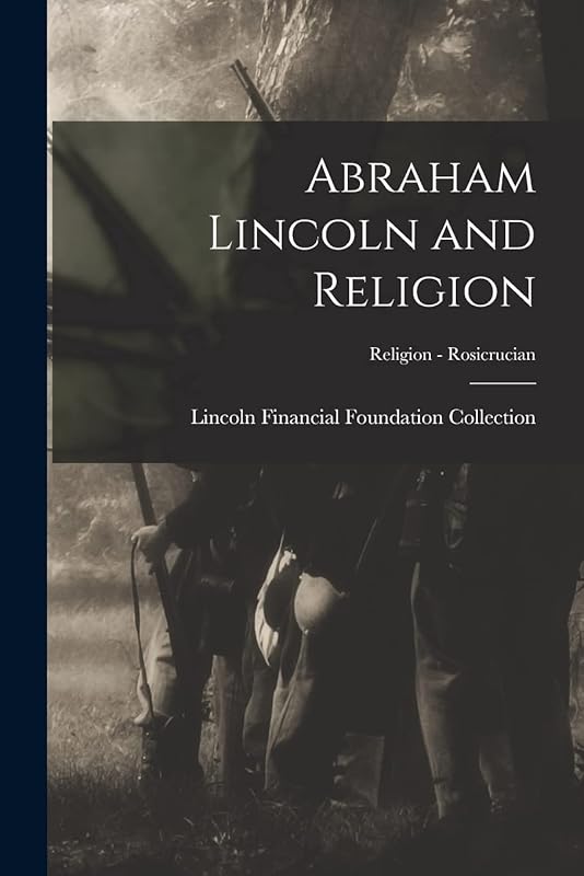 Abraham Lincoln and Religion; Religion - Rosicrucian by Lincoln Financial Foundation Collection