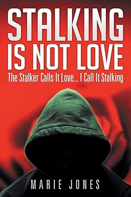 Stalking Is Not Love: The Stalker Calls It Love . . . I Call It Stalking