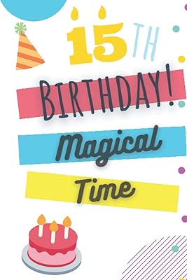15 TH Birthday! Magical Time: Happy Gifts For Teens Boys and Girls Nice Design
