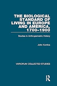 The Biological Standard of Living in Europe and America, 1700–1900: Studies in Anthropometric History (Variorum Collected Studies) by John Komlos