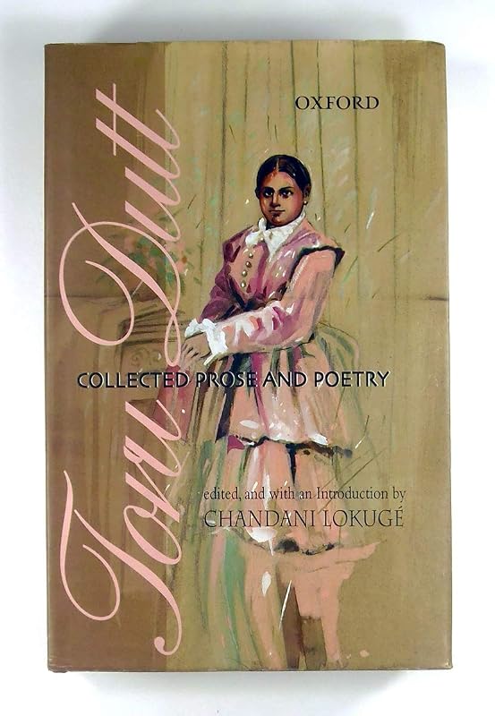 Toru Dutt: Collected Prose and Poetry by Toru Dutt