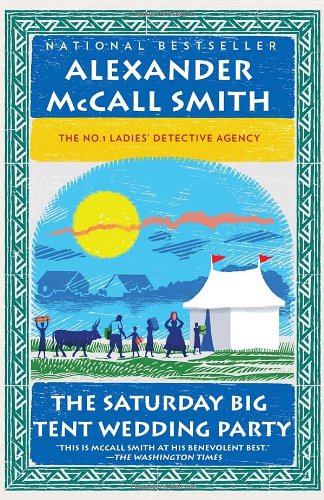 The Saturday Big Tent Wedding Party: A No. 1 Ladies' Detective Agency Novel by Alexander McCall Smith
