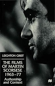 The Films of Martin Scorsese, 1963-77: Authorship and Context by L. Grist