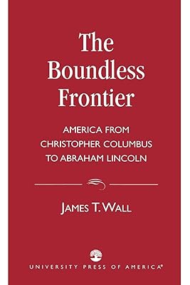 Boundless Frontier: America From Christopher Columbus to Abraham Lincoln