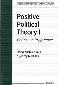 Positive Political Theory I: Collective Preference (Michigan Studies In Political Analysis) by David Austen-Smith