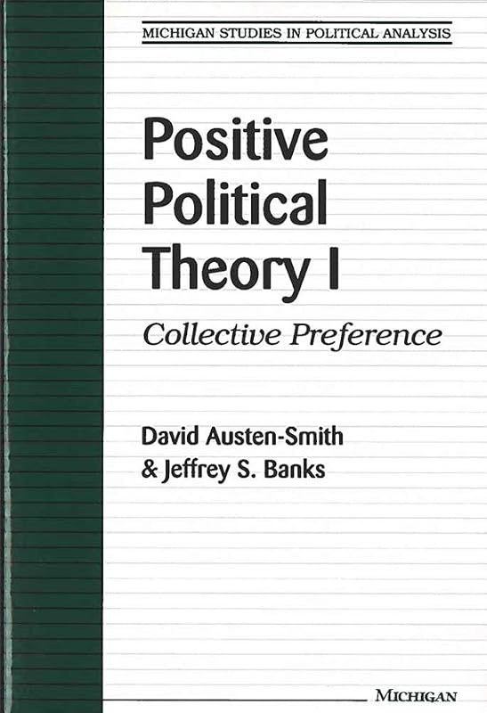 Positive Political Theory I: Collective Preference (Michigan Studies In Political Analysis) by David Austen-Smith