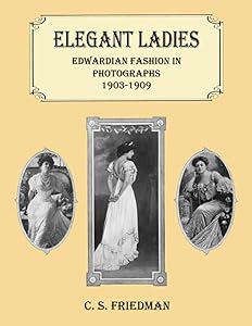 Elegant Ladies: Edwardian Fashion in Photographs 1903-1909