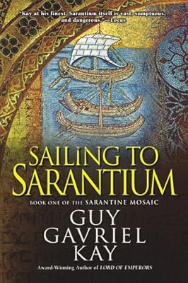 Sailing to Sarantium: Book One of the Sarantine Mosaic