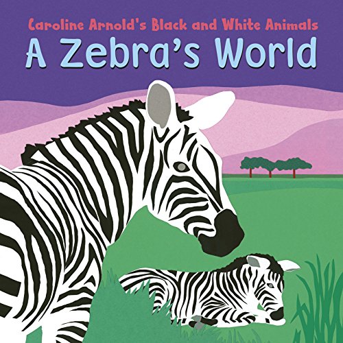A Zebra's World by Caroline Arnold