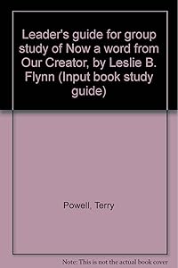 Leader's guide for group study of Now a word from Our Creator, by Leslie B. Flynn (Input book study guide) by Terry Powell