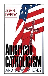American Catholicism: And Now Where? by John G. Deedy