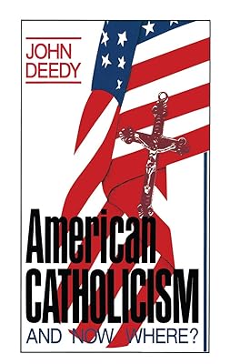 American Catholicism: And Now Where?