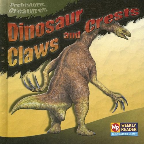 Dinosaur Claws And Crests (Prehistoric Creatures) by Joanne Mattern