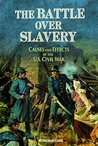 The Battle over Slavery: Causes and Effects of the U.S. Civil War