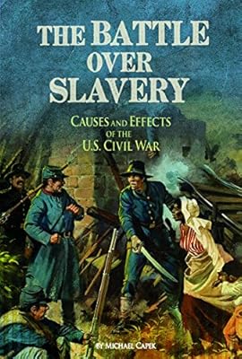The Battle over Slavery: Causes and Effects of the U.S. Civil War