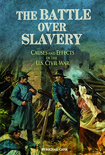 The Battle over Slavery: Causes and Effects of the U.S. Civil War by Michael Capek
