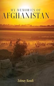 My Memories of Afghanistan by Zolmay Rasuli