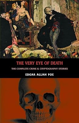 The Very Eye of Death: The Complete Crime & Cryptography Stories (Creation Oneiros Scorpionic)