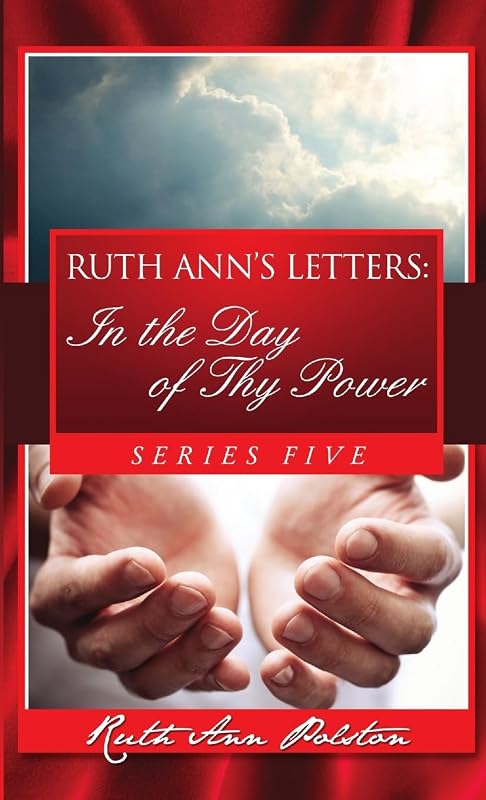 Ruth Ann’s Letters: In the Day of Thy Power, Series Five by Ruth Ann Polston