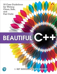 Beautiful C++: 30 Core Guidelines for Writing Clean, Safe, and Fast Code by J. Davidson