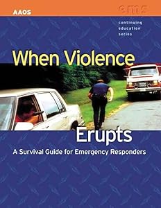 When Violence Erupts: A Survival Guide for Emergency Responders (CONTINUING EDUCATION SERIES)