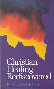 Christian Healing Rediscovered by Roy Lawrence