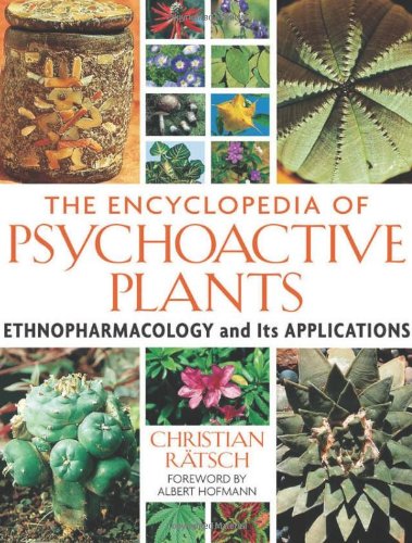 The Encyclopedia of Psychoactive Plants: Ethnopharmacology and Its Applications by Christian Ratsch