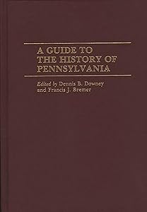 A Guide to the History of Pennsylvania by Francis J. Bremer