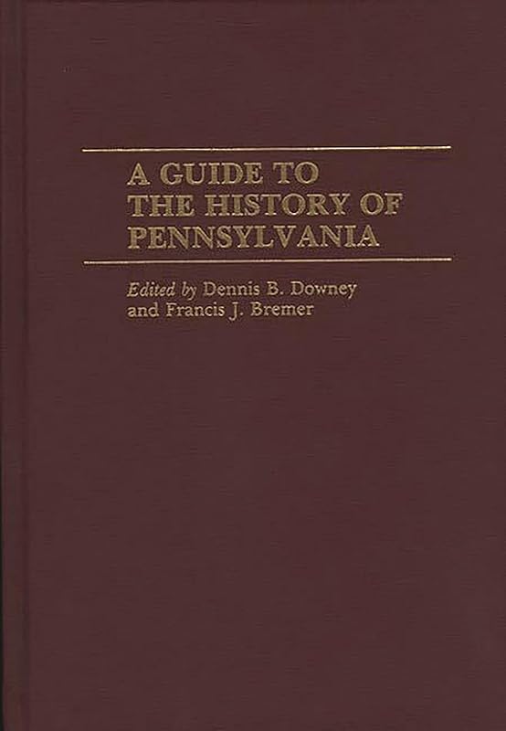 A Guide to the History of Pennsylvania by Francis J. Bremer