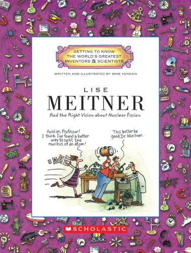 Lise Meitner: Had the Right Vision About Nuclear Fission by Mike Venezia