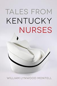 Tales from Kentucky Nurses by William Lynwood Montell