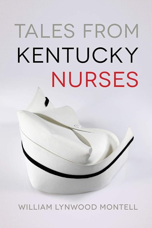 Tales from Kentucky Nurses by William Lynwood Montell