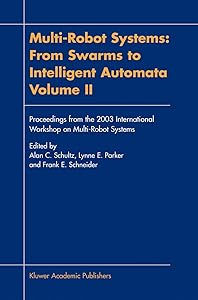 Multi-Robot Systems: From Swarms to Intelligent Automata, Volume II by Alan C. Schultz