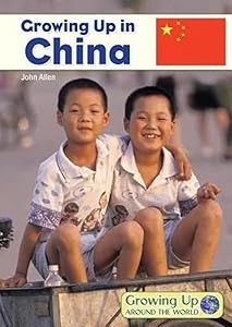 Growing Up in China (Growing Up Around the World) by Senior Lecturer Department of Geography John Allen