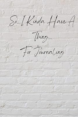 So…I Kinda Have a Thing…For Journaling